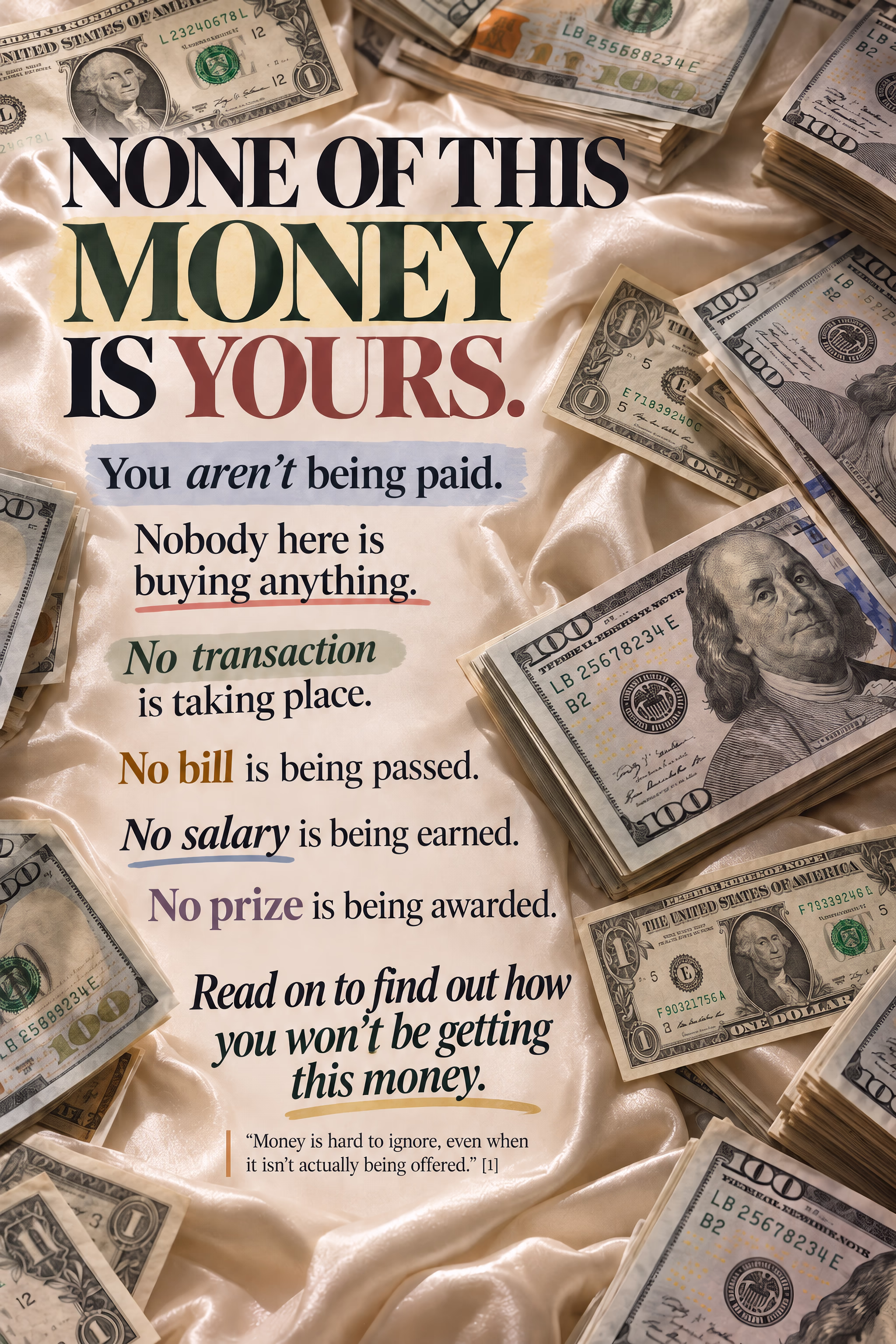 Top-down editorial image of stacks of $100 bills and scattered $1 bills on rumpled cream satin beneath the headline “NONE OF THIS MONEY IS YOURS.” The page points out that no payment, purchase, transaction, salary, or prize is actually taking place.