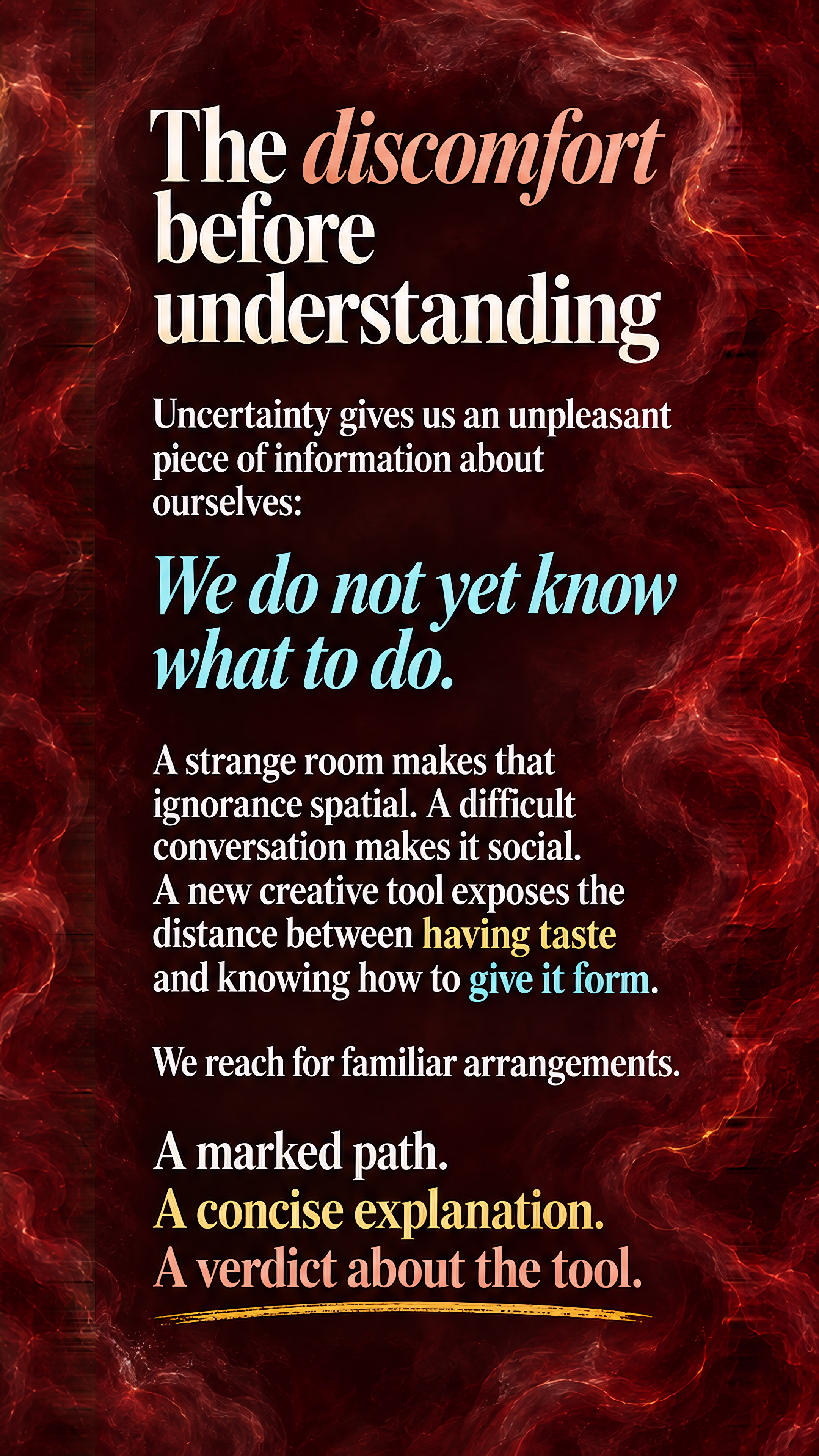 What gets crowded out: exploration and making without guaranteed reward. Uncertainty exposes the discomfort of not yet knowing what to do.